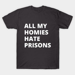 All My Homies Hate Prisons T-Shirt